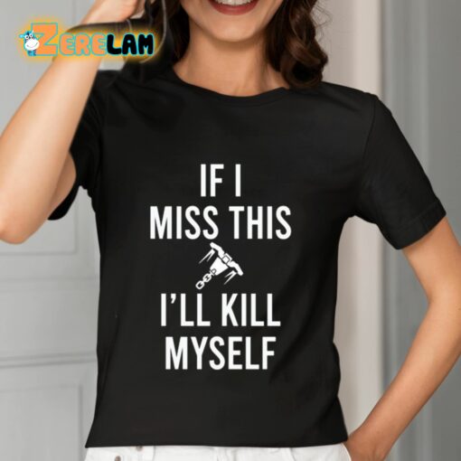 If I Miss This I’ll Kill Cop Myself Shirt