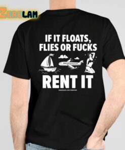 If It Floats Flies Or Fucks Rent It Assholes Live Forever Shirt 4 1