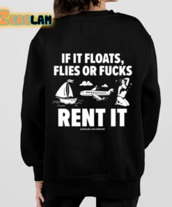 If It Floats Flies Or Fucks Rent It Assholes Live Forever Shirt 7 1