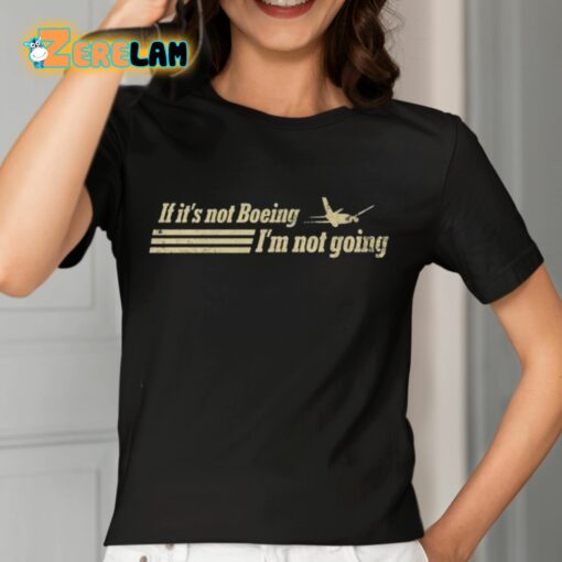 If It’s Not Boeing Plane I’m Not Going Shirt