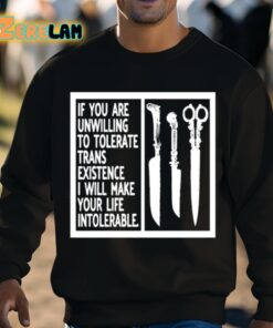 If You Are Unwilling To Tolerate Trans Existence I Will Make Your Life Intolerable Shirt 8 1