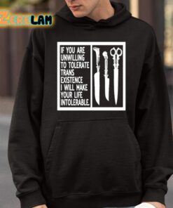 If You Are Unwilling To Tolerate Trans Existence I Will Make Your Life Intolerable Shirt 9 1