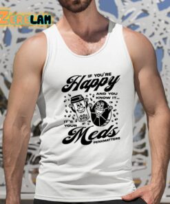 If Youre Happy And You Know It Its Your Meds Penkmatters Shirt 15 1