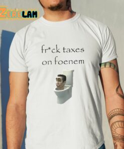 Ifailforlikes Fruck Taxes On Foenem Shirt 11 1