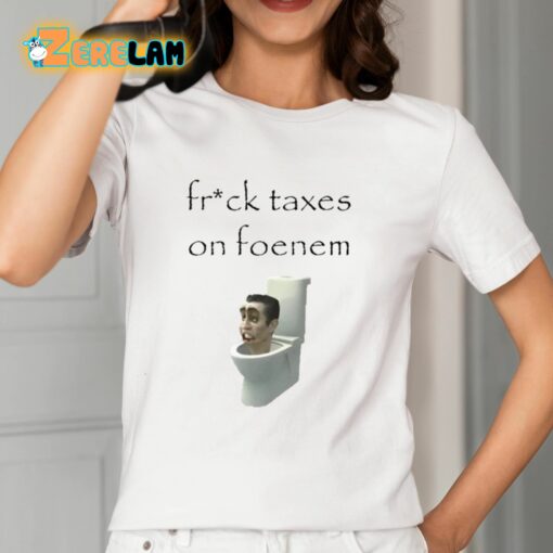 Ifailforlikes Fruck Taxes On Foenem Shirt