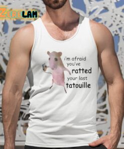 Ihyric Im Afraid Youve Ratted Your Last Tatouille Shirt 15 1