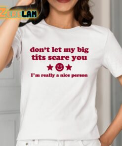 Ilivsthewrld Don’t Let My Big Tits Scare You I’m A Really Nice Person Shirt