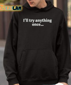 Ill Try Anything Once Maybe Twice Shirt 9 1