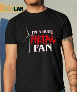 Im A Huge Metal Fan Shirt 10 1