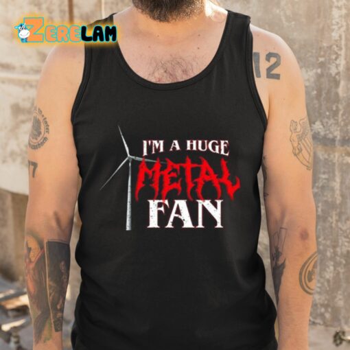I’m A Huge Metal Fan Shirt
