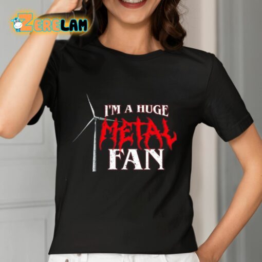 I’m A Huge Metal Fan Shirt