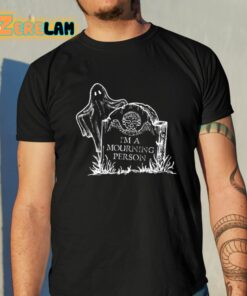 I’m A Mourning Person Shirt