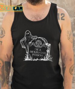 Im A Mourning Person Shirt 6 1