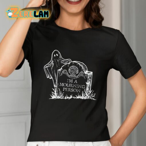 I’m A Mourning Person Shirt