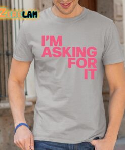 I’m Asking For It Shirt