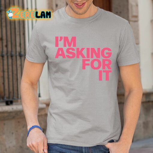 I’m Asking For It Shirt