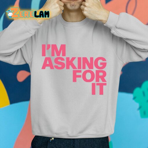 I’m Asking For It Shirt