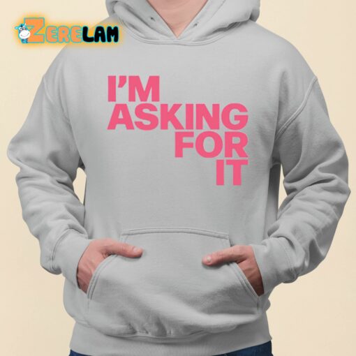 I’m Asking For It Shirt