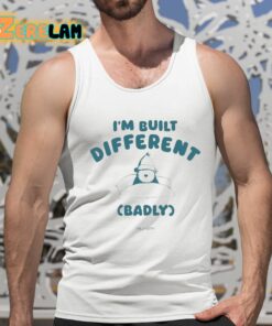 Im Built Different Badly Silly City Shirt 15 1