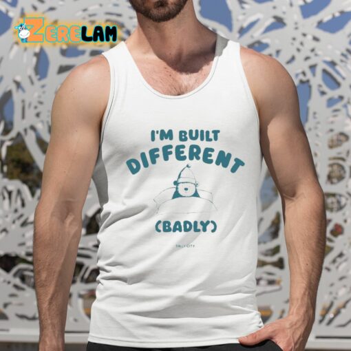 I’m Built Different Badly Silly City Shirt