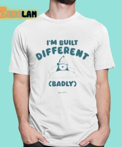 Im Built Different Badly Silly City Shirt 16 1