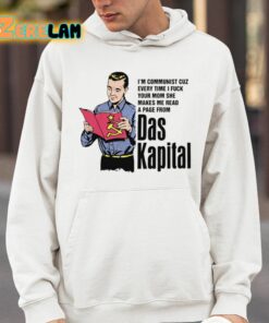 Im Communist Cuz Every Time I Fuck Your Mom She Makes Me Read A Page From Das Kapital Shirt 14 1