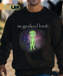 Im Geeked Bruh Alien Shirt 8 1