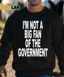 Im Not A Big Fan Of The Government Shirt 8 1