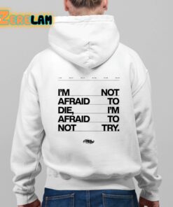 Im Not Afraid To Die Im Afraid To Not Try Shirt 9 1