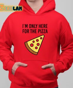 Im Only Here For The Pizza Shirt 6 1