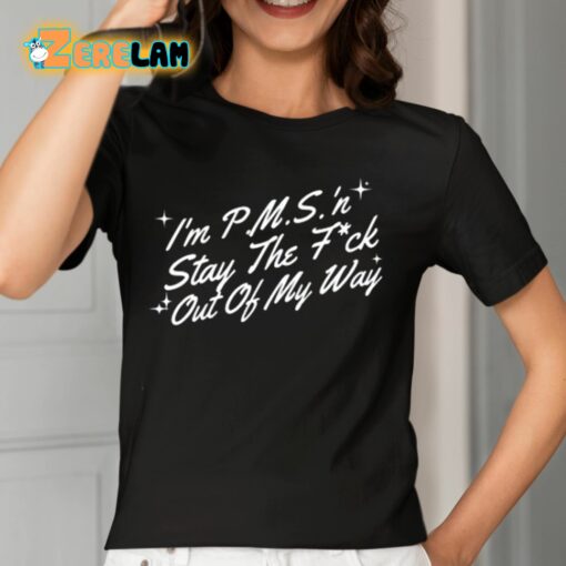 I’m P.M.S ‘N Stay The Fuck Out Of My Way Shirt