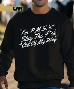 Im PMS N Stay The Fuck Out Of My Way Shirt 8 1