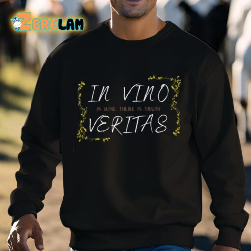 In Vino Veritas In Wine There Is Truth Shirt