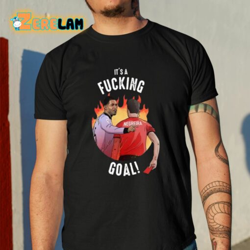 It’s A Fucking Goal Shirt