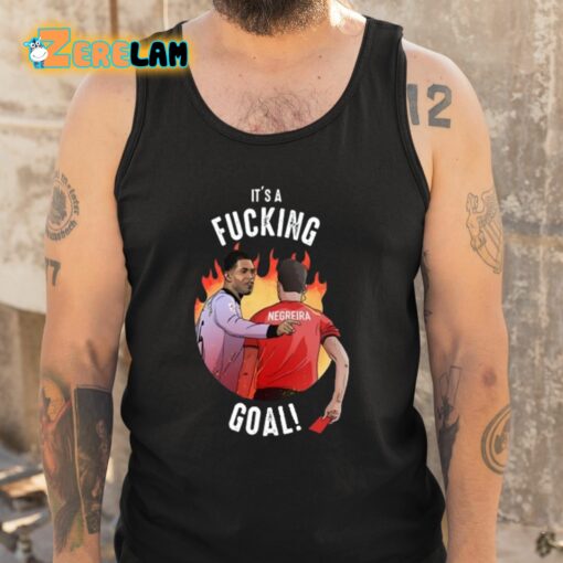 It’s A Fucking Goal Shirt