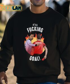 Its A Fucking Goal Shirt 8 1