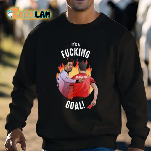 It’s A Fucking Goal Shirt