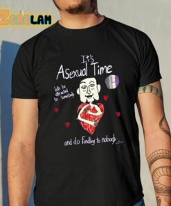 It’s Asexual Time Let’s Be Attracted To Somebody And Do Fondling To Nobody Shirt