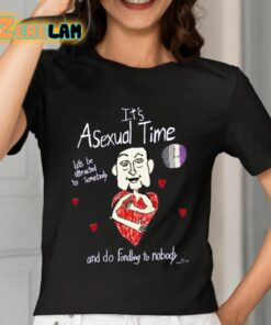 Its Asexual Time Lets Be Attracted To Somebody And Do Fondling To Nobody Shirt 7 1