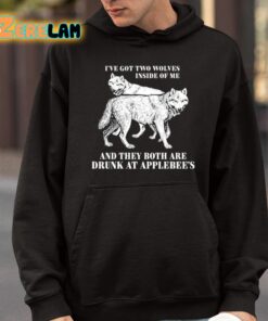 Ive Got Two Wolves Inside Of Me And They Both Are Drunk At Applebees Shirt 9 1