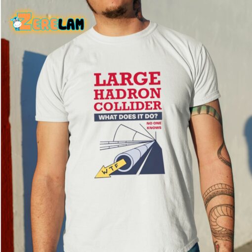 Jim’ll Paint It Large Hadron Collider What Does It Do No One Knows Shirt