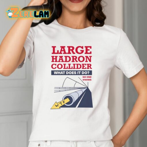 Jim’ll Paint It Large Hadron Collider What Does It Do No One Knows Shirt