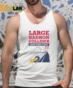 Jimll Paint It Large Hadron Collider What Does It Do No One Knows Shirt 15 1