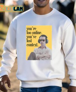 Kendall Roy Youre Too Online Youve Lost Context Shirt 13 1