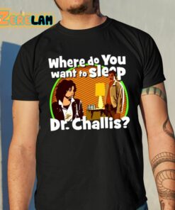 Kinky Horror Where Do You Want To Sleep Dr Challis Shirt