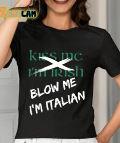 Kiss Me Im Irish Blow Me Im Italian Shirt 7 1