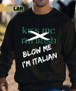 Kiss Me Im Irish Blow Me Im Italian Shirt 8 1