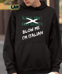 Kiss Me Im Irish Blow Me Im Italian Shirt 9 1