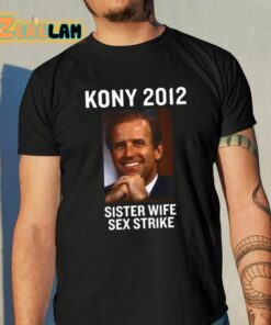 Kony 2012 Sister Wife Sex Strike Shirt