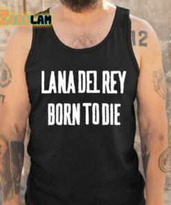 Lana Del Rey Born To Die Shirt 6 1